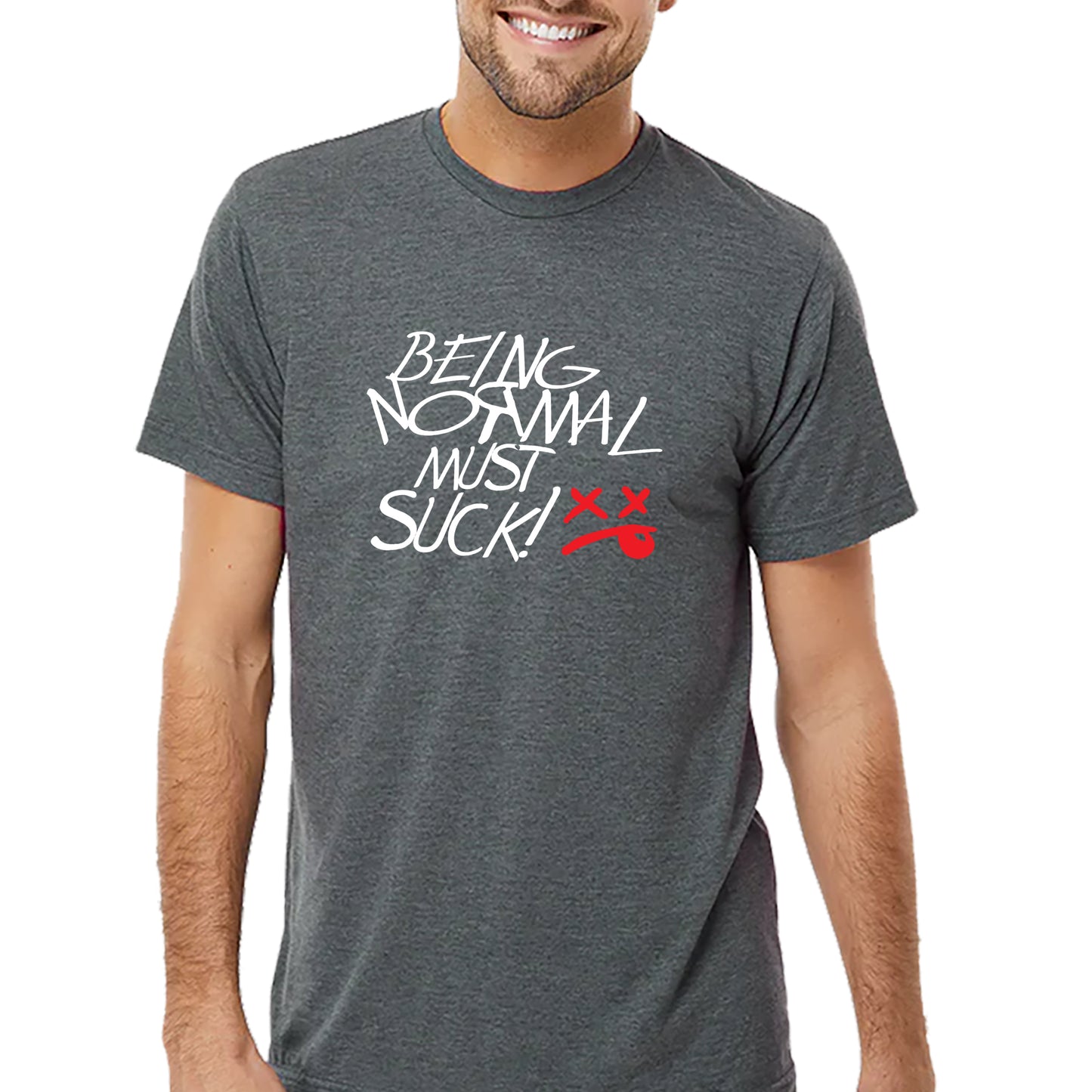 Being Normal Must Suck T-shirt