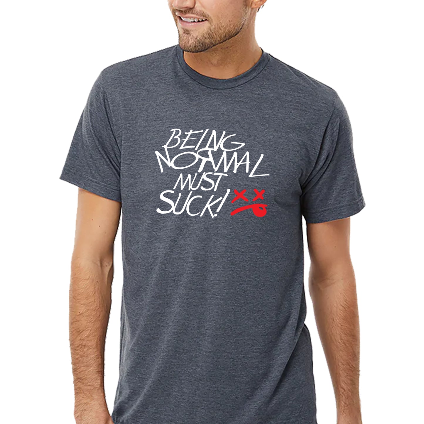 Being Normal Must Suck T-shirt