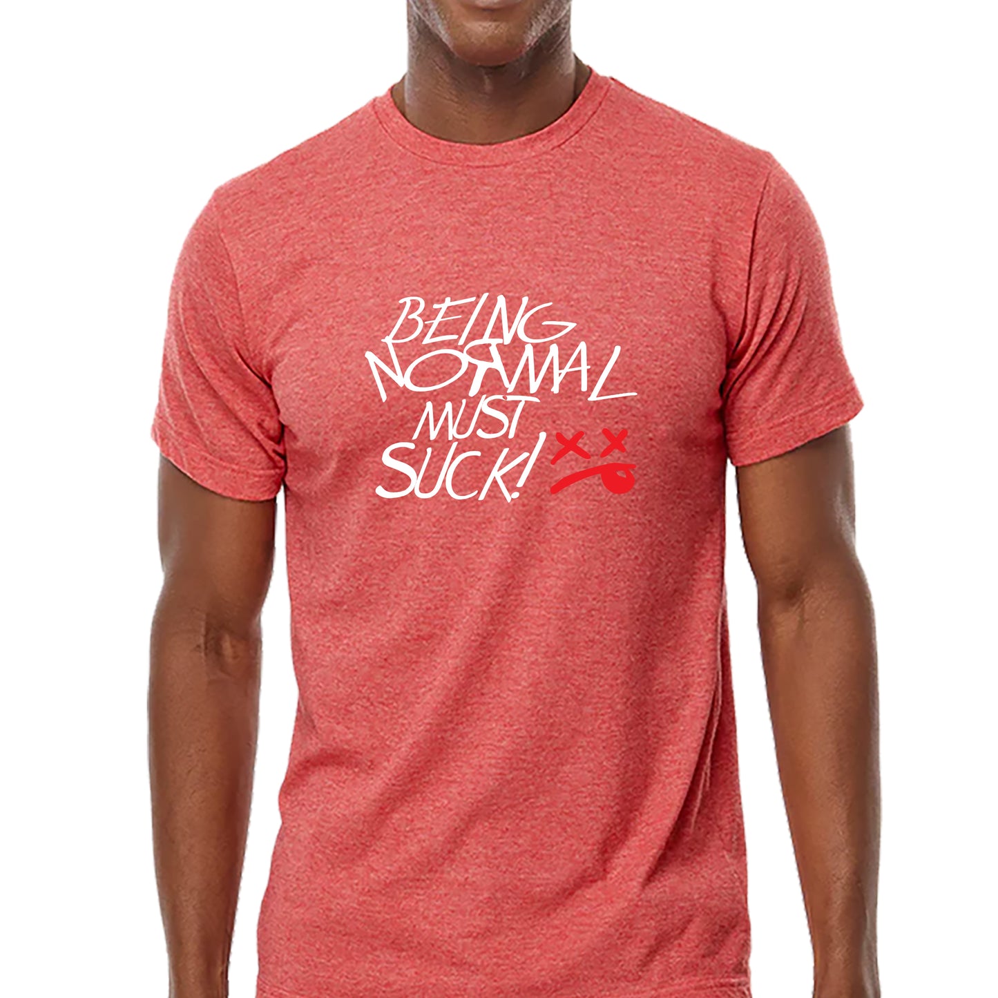 Being Normal Must Suck T-shirt