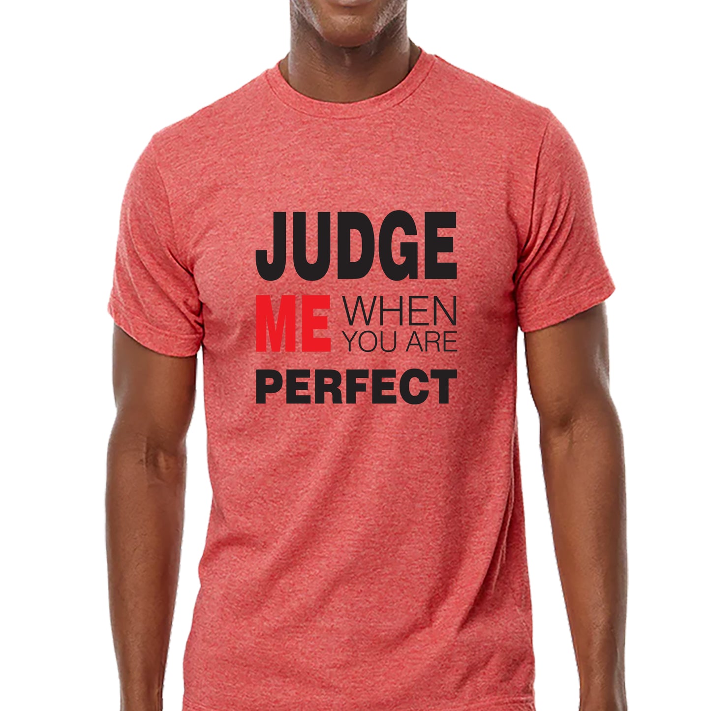 Judge Me When You Are Perfect T-shirt